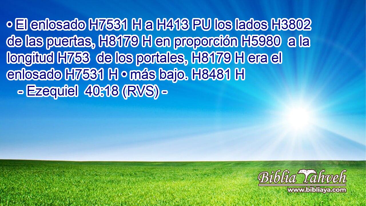 • El enlosado H7531 H a H413 PU los lados H3802  de las puertas, H8179 H en proporción H5980  a la longitud H753  de los portales, H8179 H era el enlosado H7531 H • más bajo. H8481 H 