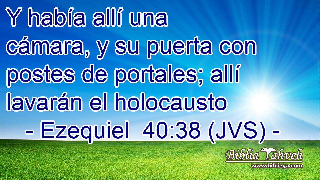 Y había allí una cámara, y su puerta con postes de portales; allí lavarán el holocausto