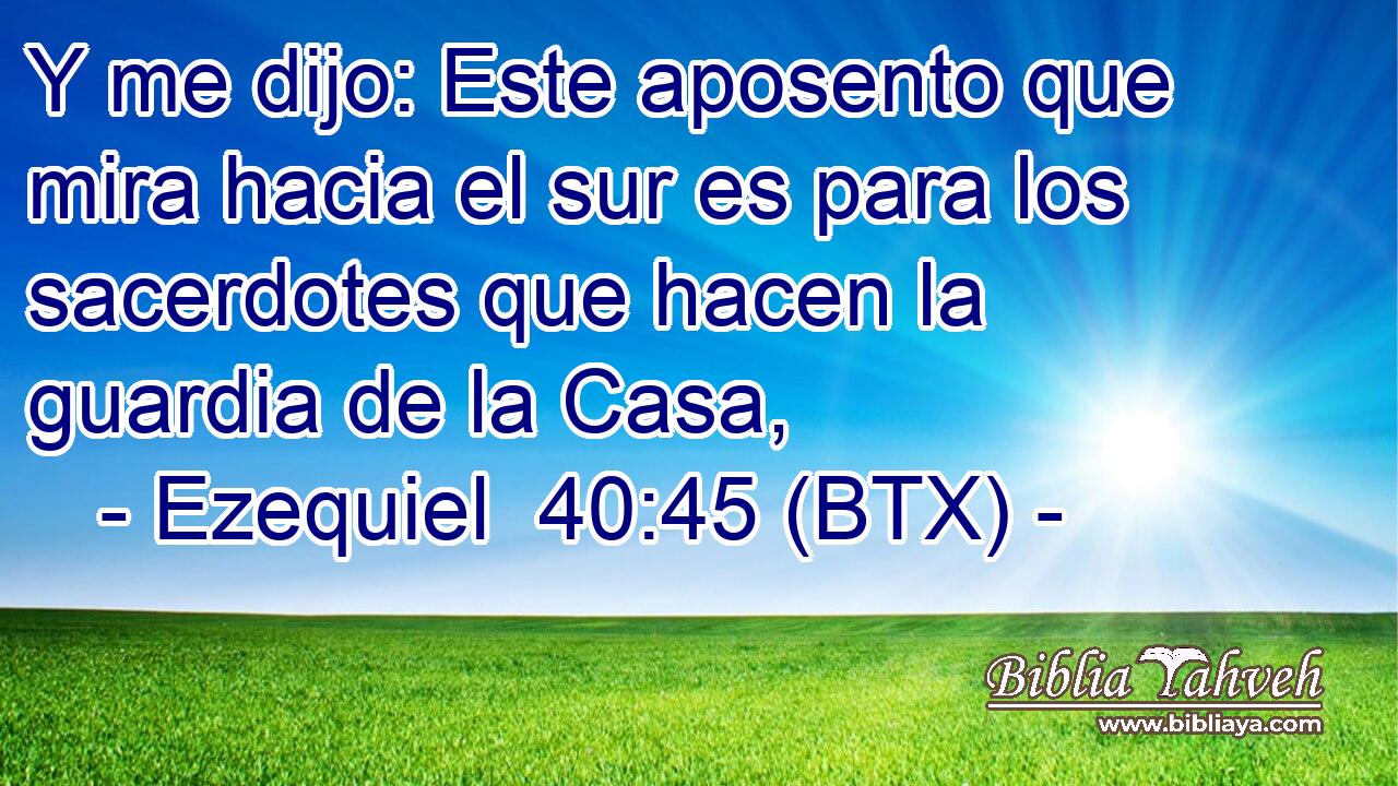 Y me dijo: Este aposento que mira hacia el sur es para los sacerdotes que hacen la guardia de la Casa,