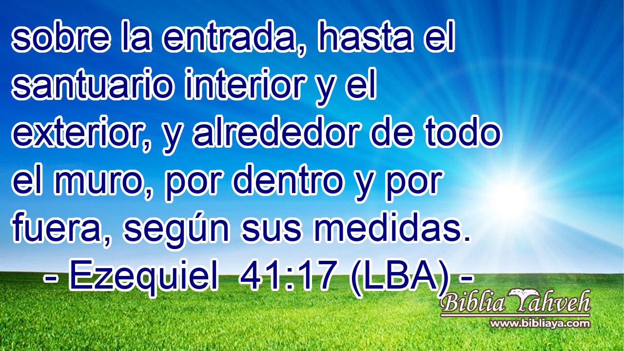 sobre la entrada, hasta el santuario interior y el exterior, y alrededor de todo el muro, por dentro y por fuera, según sus medidas.