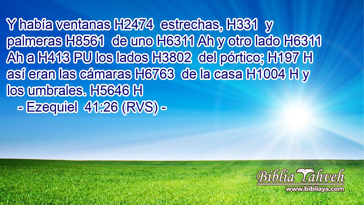 Y había ventanas H2474  estrechas, H331  y palmeras H8561  de uno H6311 Ah y otro lado H6311 Ah a H413 PU los lados H3802  del pórtico; H197 H así eran las cámaras H6763  de la casa H1004 H y los umbrales. H5646 H 