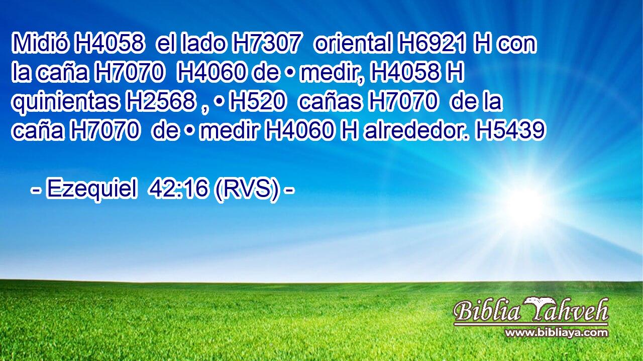 Midió H4058  el lado H7307  oriental H6921 H con la caña H7070  H4060 de • medir, H4058 H quinientas H2568 , • H520  cañas H7070  de la caña H7070  de • medir H4060 H alrededor. H5439  