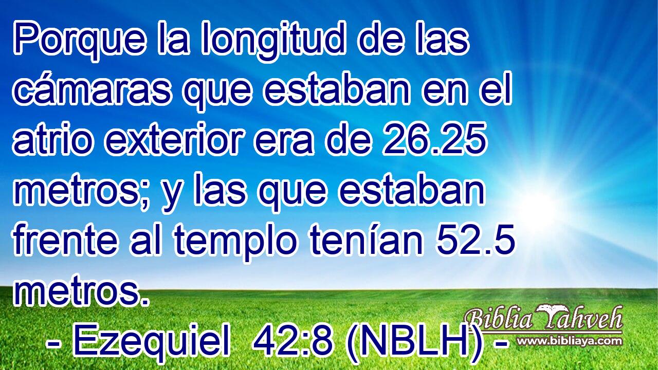  Porque la longitud de las cámaras que estaban en el atrio exterior era de 26.25 metros; y las que estaban frente al templo tenían 52.5 metros. 
