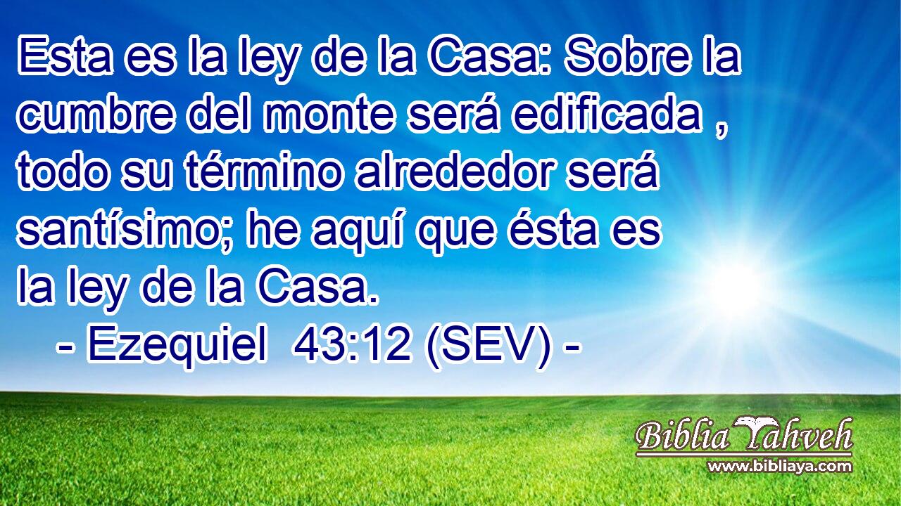Esta es la ley de la Casa: Sobre la cumbre del monte será edificada , todo su término alrededor será santísimo; he aquí que ésta es la ley de la Casa.