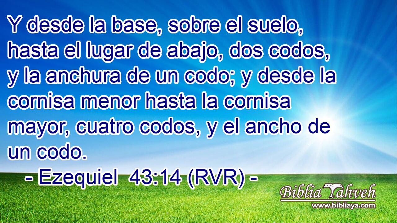 Y desde la base, sobre el suelo, hasta el lugar de abajo, dos codos, y la anchura de un codo; y desde la cornisa menor hasta la cornisa mayor, cuatro codos, y el ancho de un codo.
