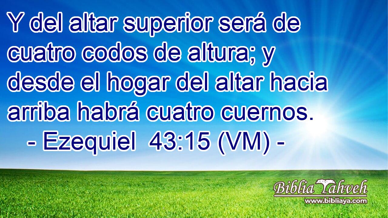  Y del altar superior será de cuatro codos de altura; y desde el hogar del altar hacia arriba habrá cuatro cuernos. 