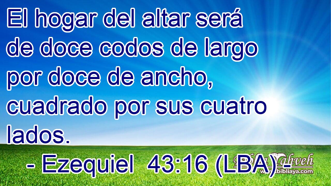 El hogar del altar será de doce codos de largo por doce de ancho, cuadrado por sus cuatro lados.