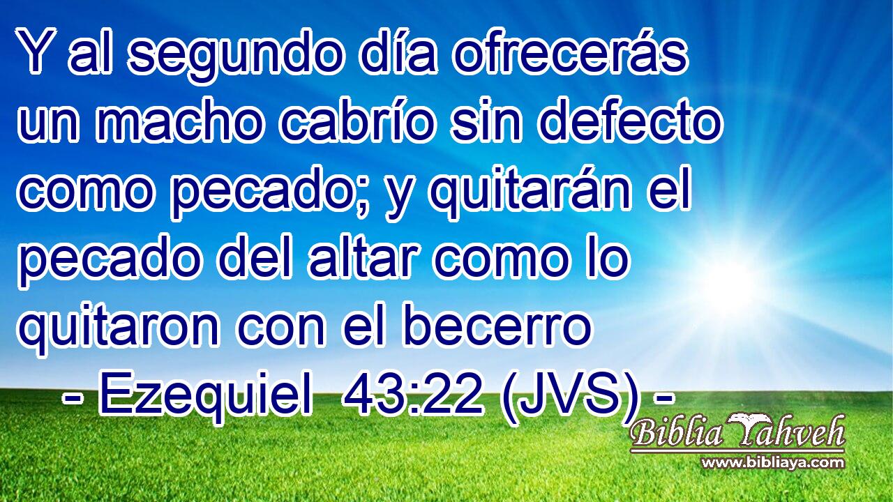 Y al segundo día ofrecerás un macho cabrío sin defecto como pecado; y quitarán el pecado del altar como lo quitaron con el becerro