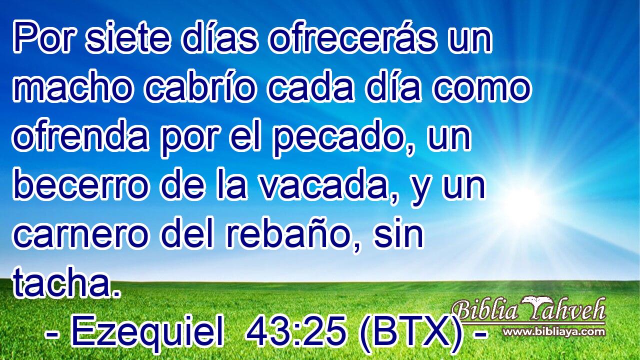 Por siete días ofrecerás un macho cabrío cada día como ofrenda por el pecado, un becerro de la vacada, y un carnero del rebaño, sin tacha.
