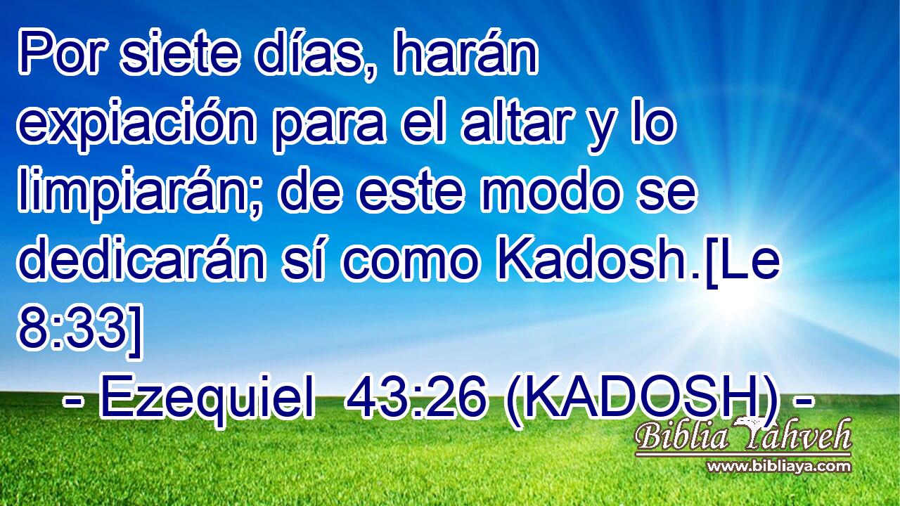  Por siete días, harán expiación para el altar y lo limpiarán; de este modo se dedicarán sí como Kadosh.[Le 8:33] 