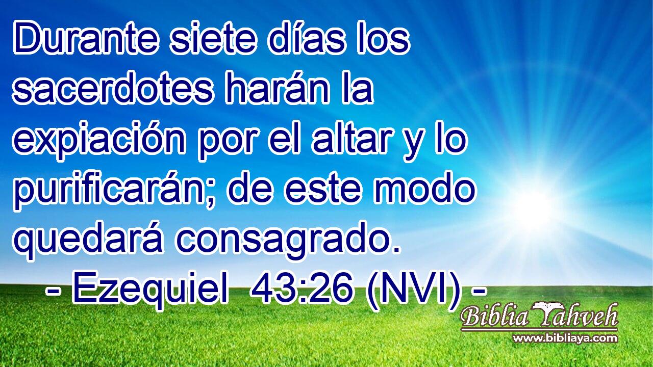  Durante siete días los sacerdotes harán la expiación por el altar y lo purificarán; de este modo quedará consagrado. 