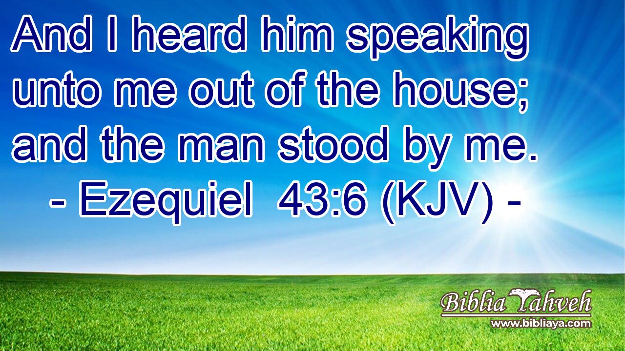 And I heard him speaking unto me out of the house; and the man stood by me.