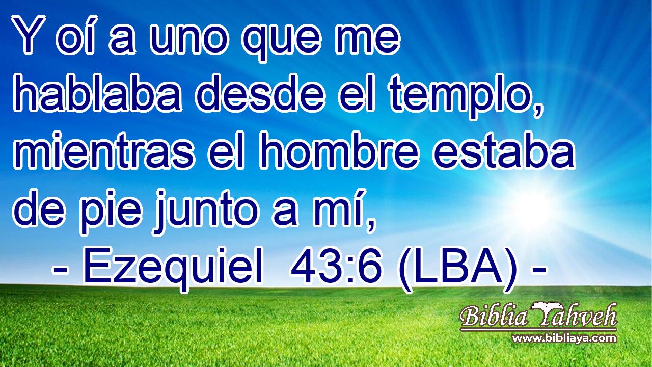 Y oí a uno que me hablaba desde el templo, mientras el hombre estaba de pie junto a mí,