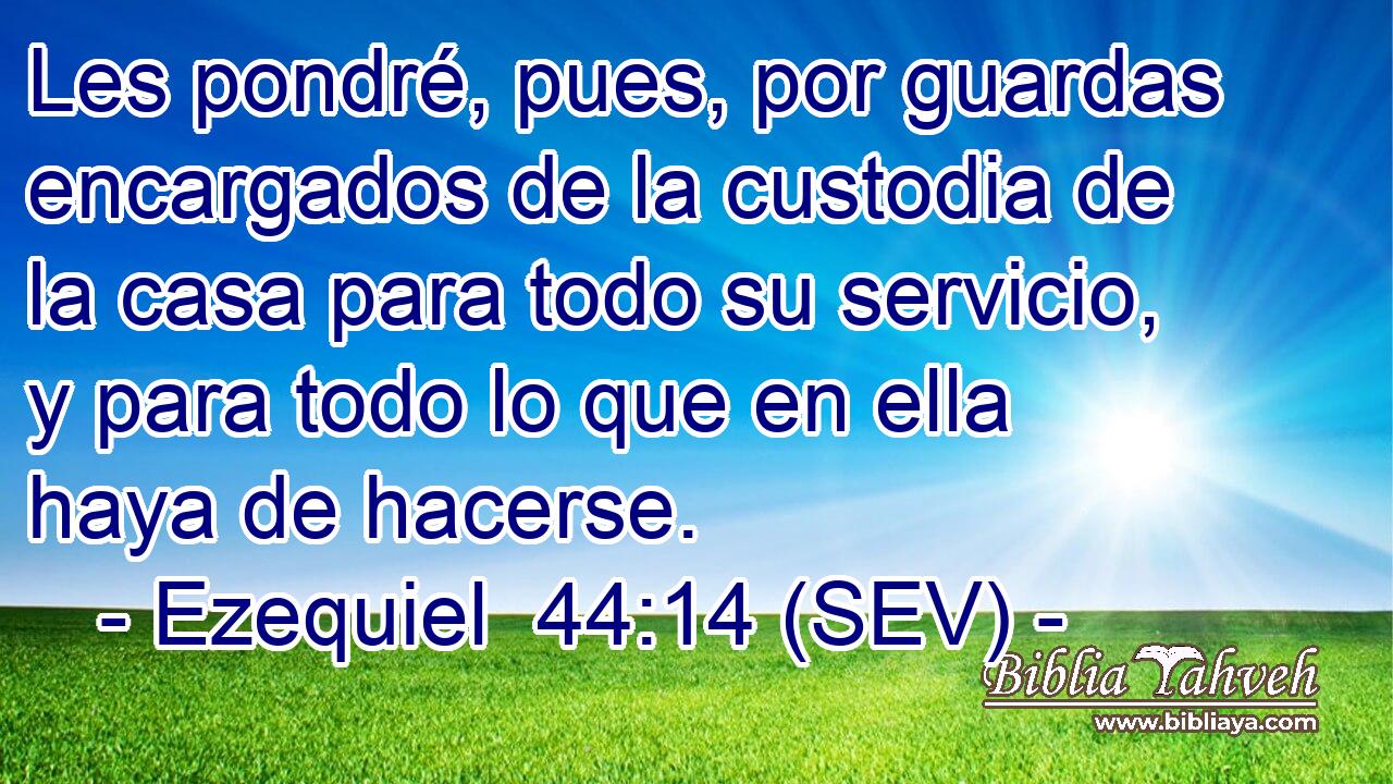 Les pondré, pues, por guardas encargados de la custodia de la casa para todo su servicio, y para todo lo que en ella haya de hacerse.