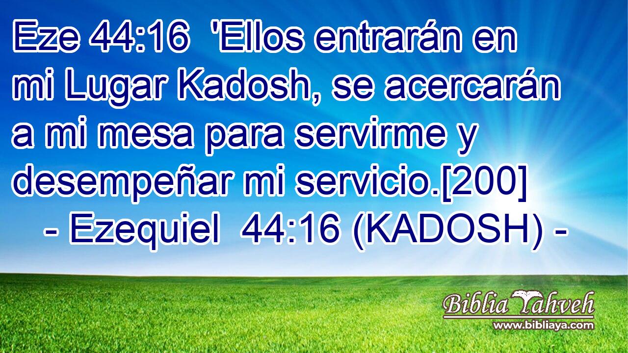  'Ellos entrarán en mi Lugar Kadosh, se acercarán a mi mesa para servirme y desempeñar mi servicio.[200] 