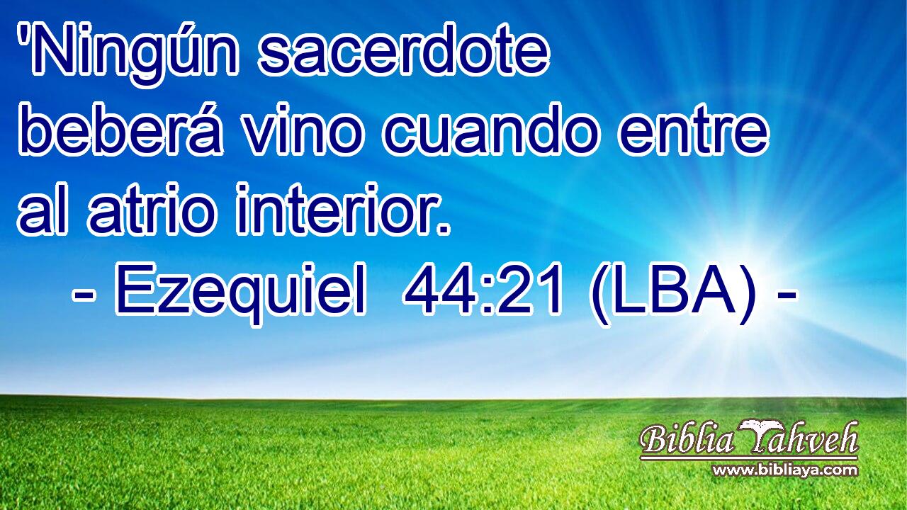 'Ningún sacerdote beberá vino cuando entre al atrio interior.