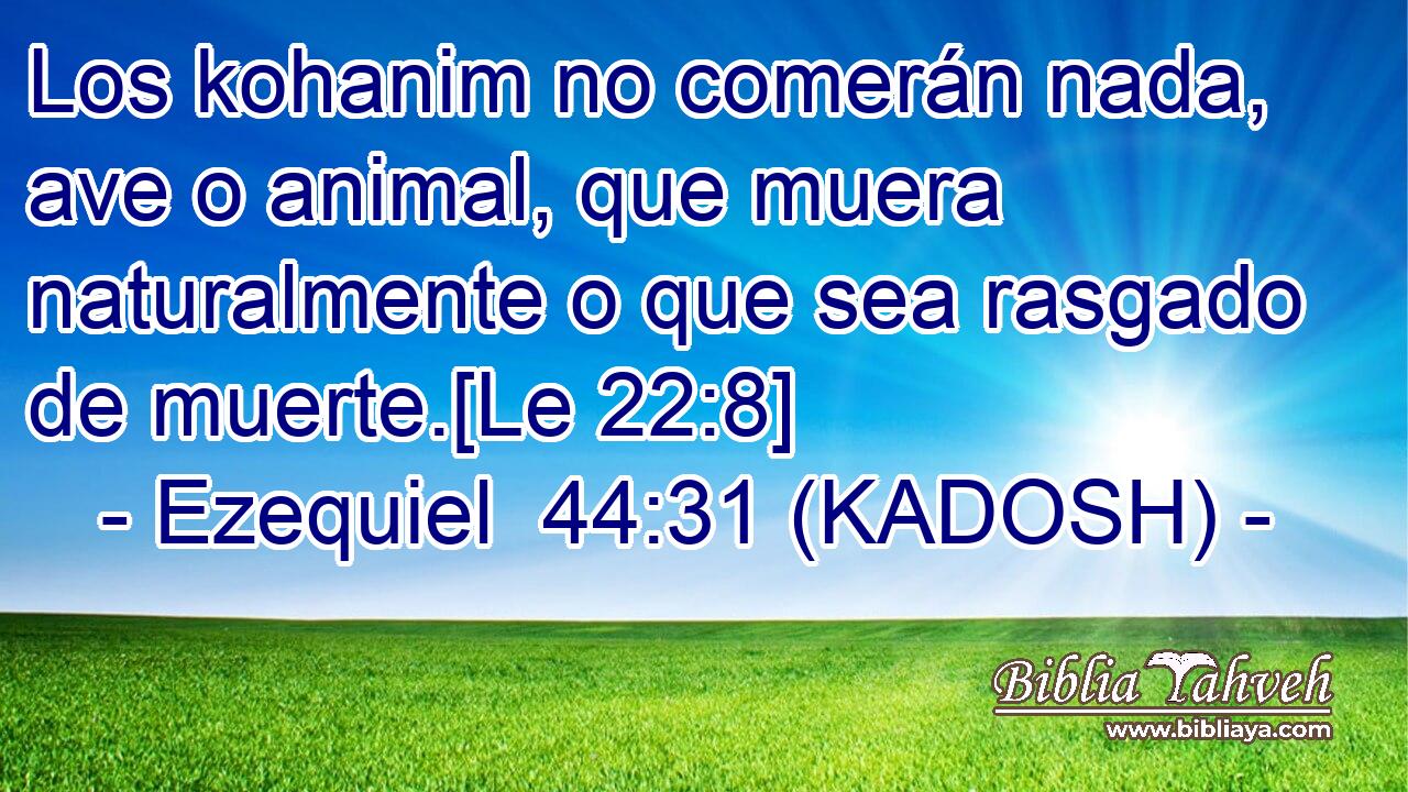  Los kohanim no comerán nada, ave o animal, que muera naturalmente o que sea rasgado de muerte.[Le 22:8] 