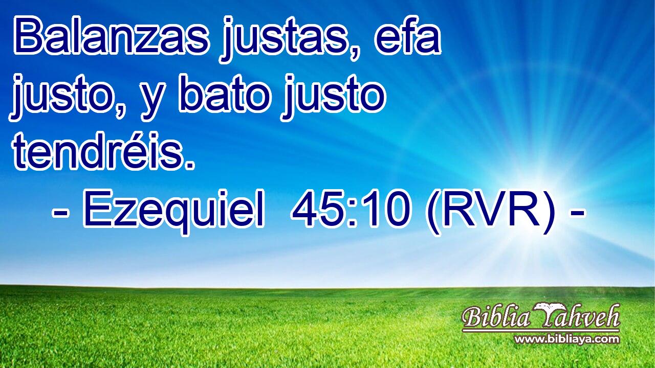 Balanzas justas, efa justo, y bato justo tendréis.