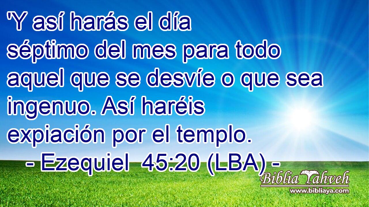 'Y así harás el día séptimo del mes para todo aquel que se desvíe o que sea ingenuo. Así haréis expiación por el templo.