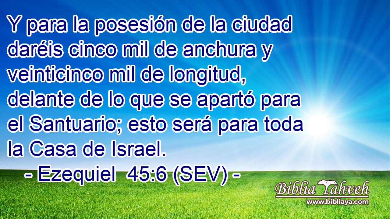 Y para la posesión de la ciudad daréis cinco mil de anchura y veinticinco mil de longitud, delante de lo que se apartó para el Santuario; esto será para toda la Casa de Israel.