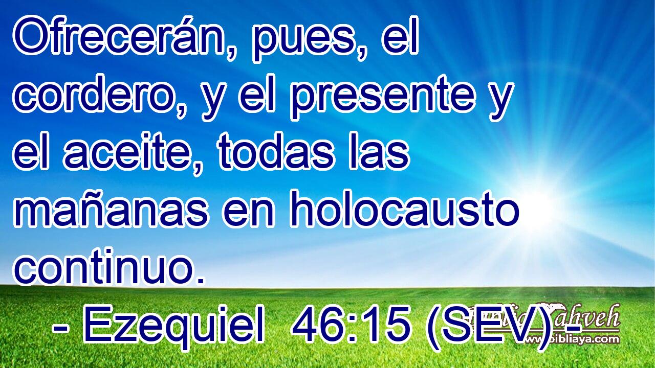 Ofrecerán, pues, el cordero, y el presente y el aceite, todas las mañanas en holocausto continuo.
