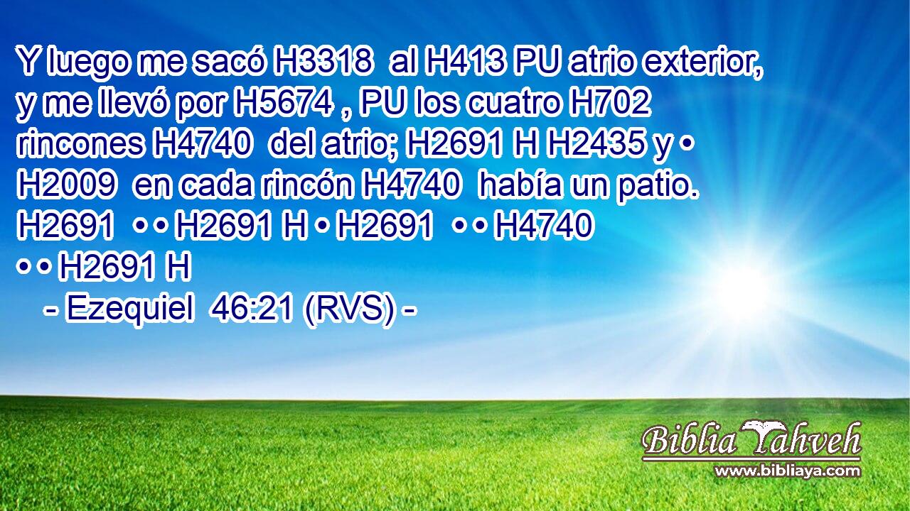 Y luego me sacó H3318  al H413 PU atrio exterior, y me llevó por H5674 , PU los cuatro H702  rincones H4740  del atrio; H2691 H H2435 y • H2009  en cada rincón H4740  había un patio. H2691  • • H2691 H • H2691  • • H4740  • • H2691 H 