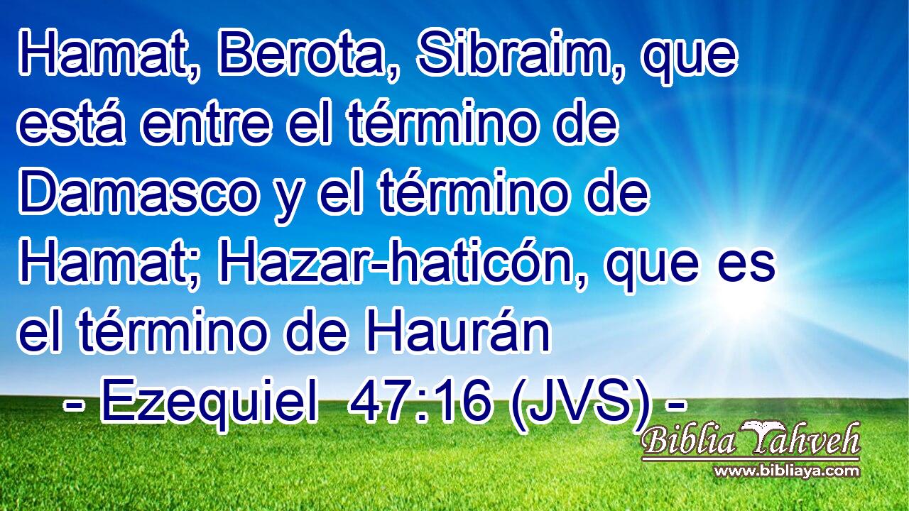 Hamat, Berota, Sibraim, que está entre el término de Damasco y el término de Hamat; Hazar-haticón, que es el término de Haurán