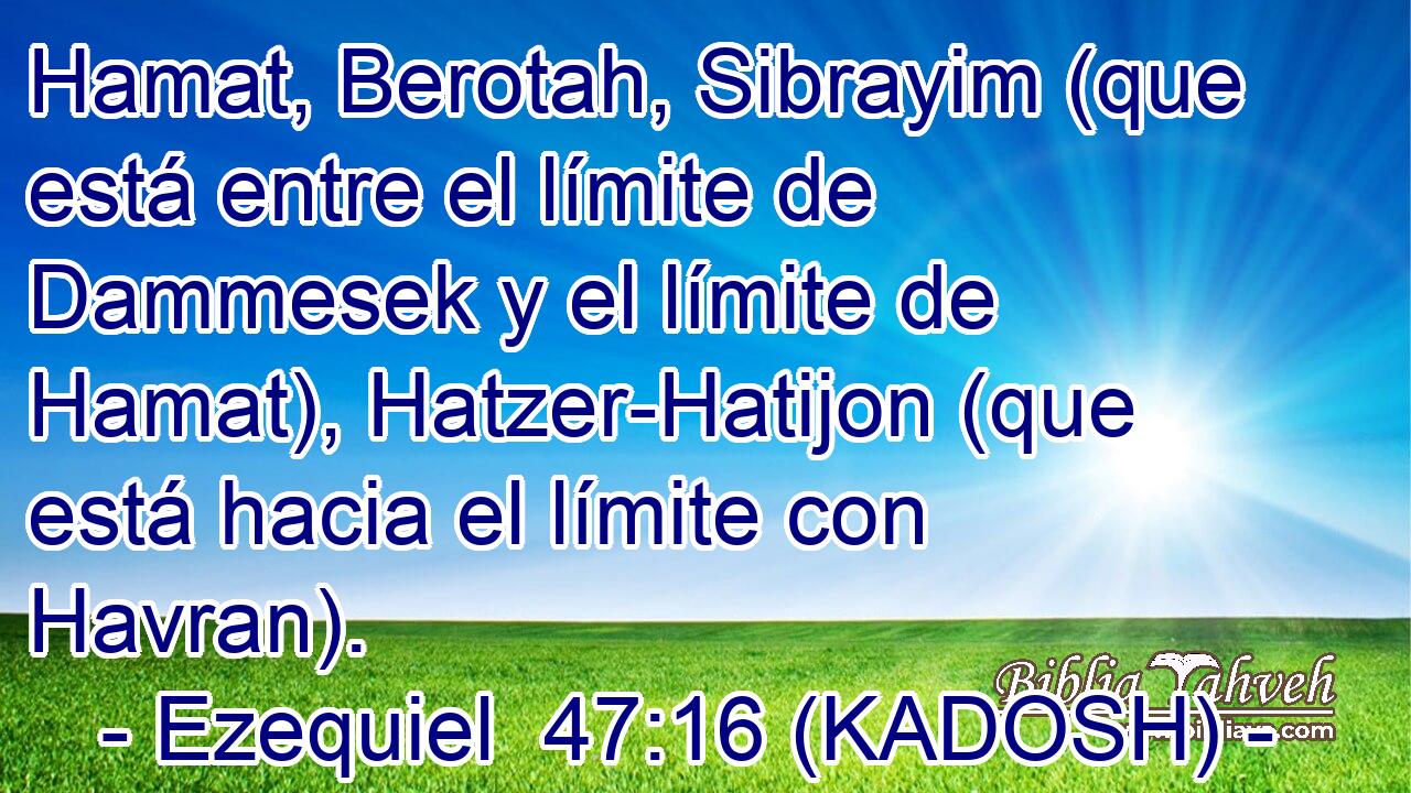  Hamat, Berotah, Sibrayim (que está entre el límite de Dammesek y el límite de Hamat), Hatzer-Hatijon (que está hacia el límite con Havran). 