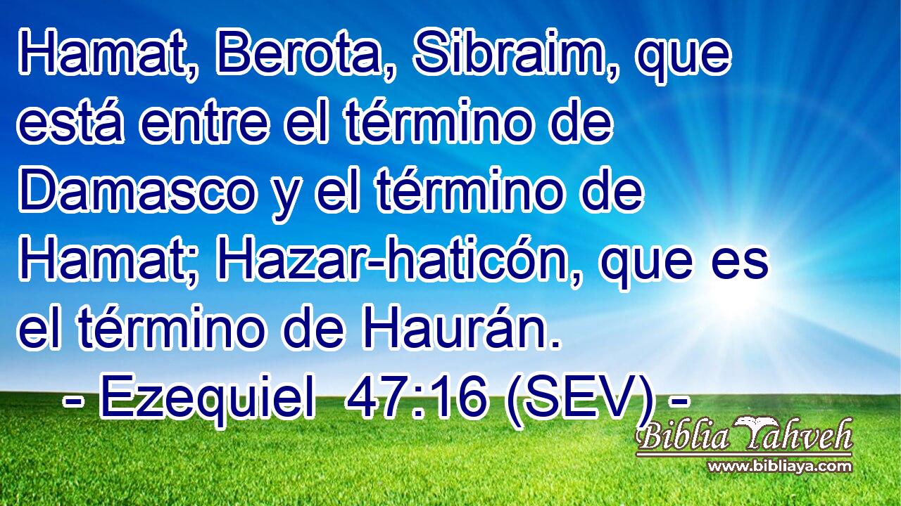 Hamat, Berota, Sibraim, que está entre el término de Damasco y el término de Hamat; Hazar-haticón, que es el término de Haurán.