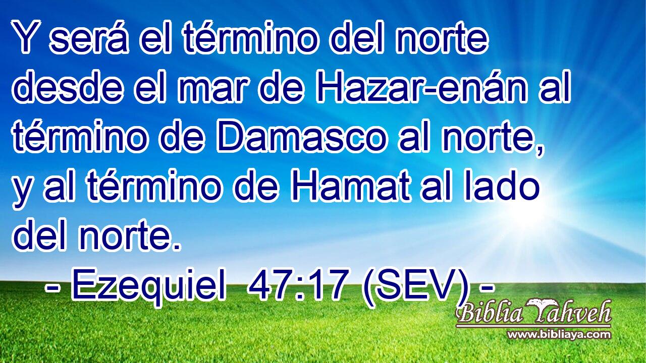 Y será el término del norte desde el mar de Hazar-enán al término de Damasco al norte, y al término de Hamat al lado del norte.