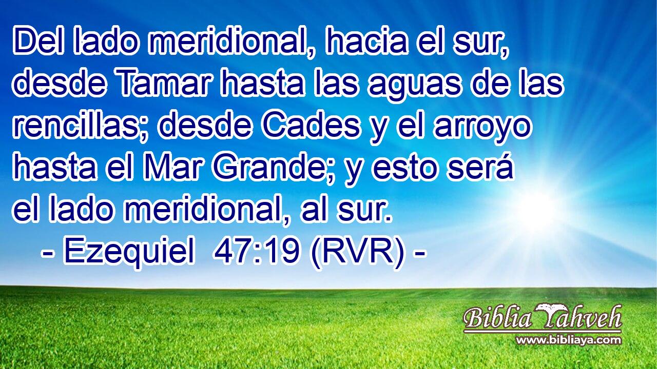 Del lado meridional, hacia el sur, desde Tamar hasta las aguas de las rencillas; desde Cades y el arroyo hasta el Mar Grande; y esto será el lado meridional, al sur.