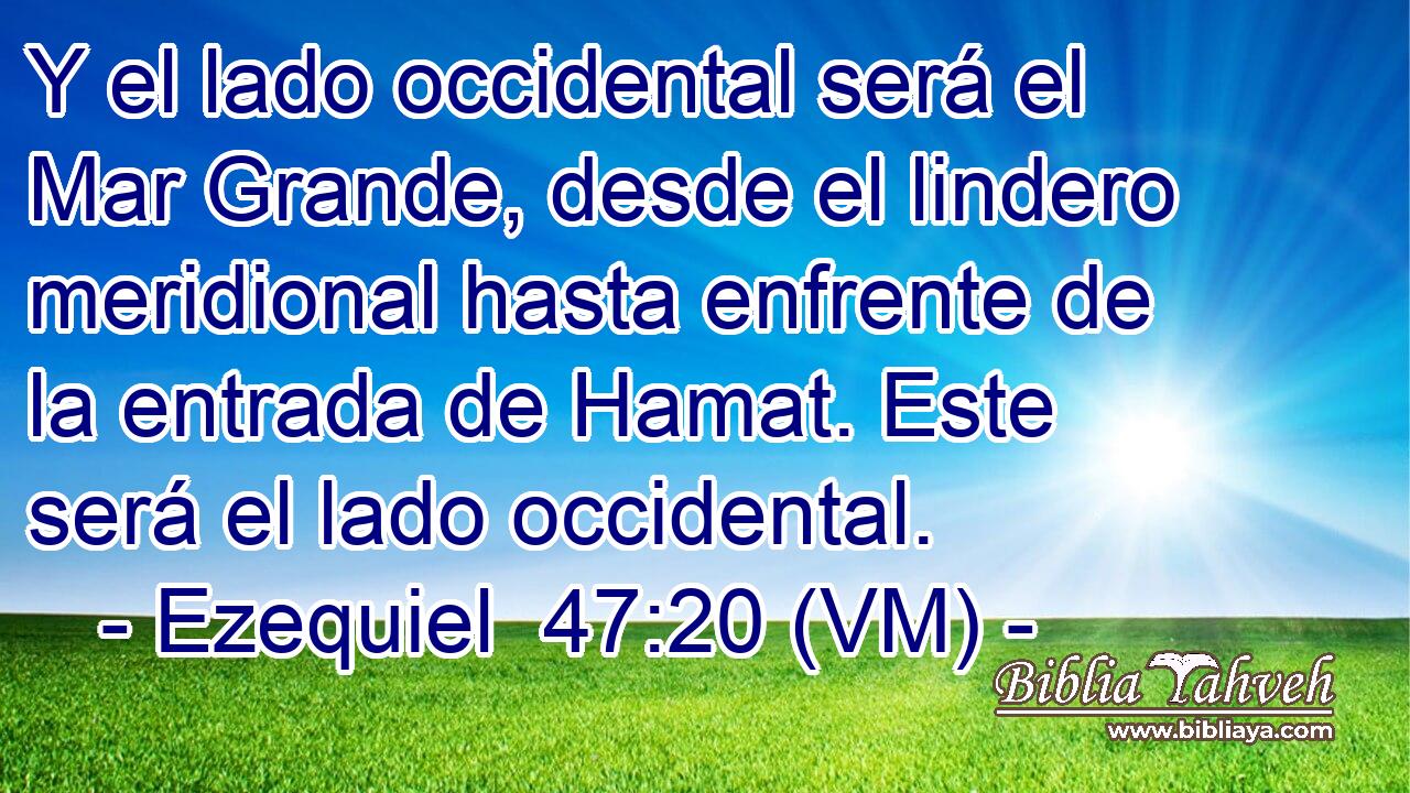  Y el lado occidental será el Mar Grande, desde el lindero meridional hasta enfrente de la entrada de Hamat. Este será el lado occidental. 