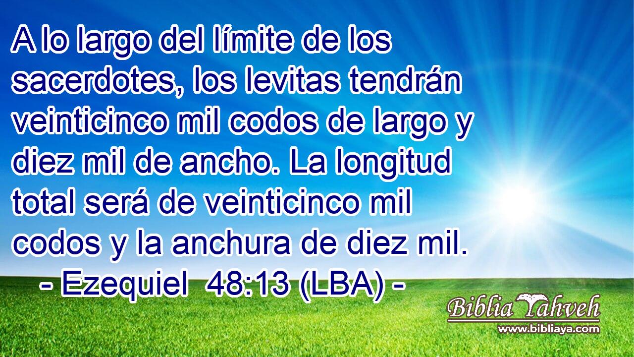 A lo largo del límite de los sacerdotes, los levitas tendrán veinticinco mil codos de largo y diez mil de ancho. La longitud total será de veinticinco mil codos y la anchura de diez mil.