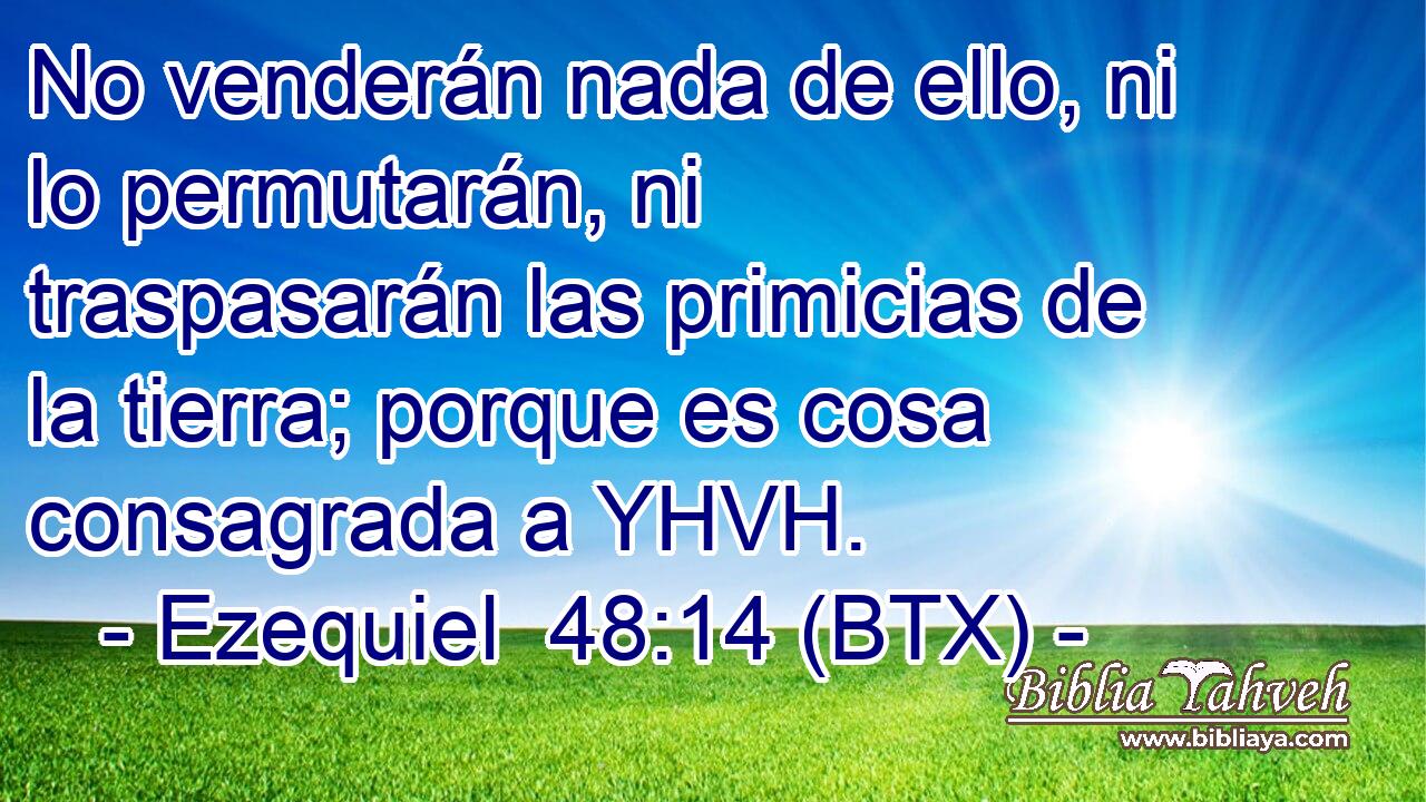 No venderán nada de ello, ni lo permutarán, ni traspasarán las primicias de la tierra; porque es cosa consagrada a YHVH.