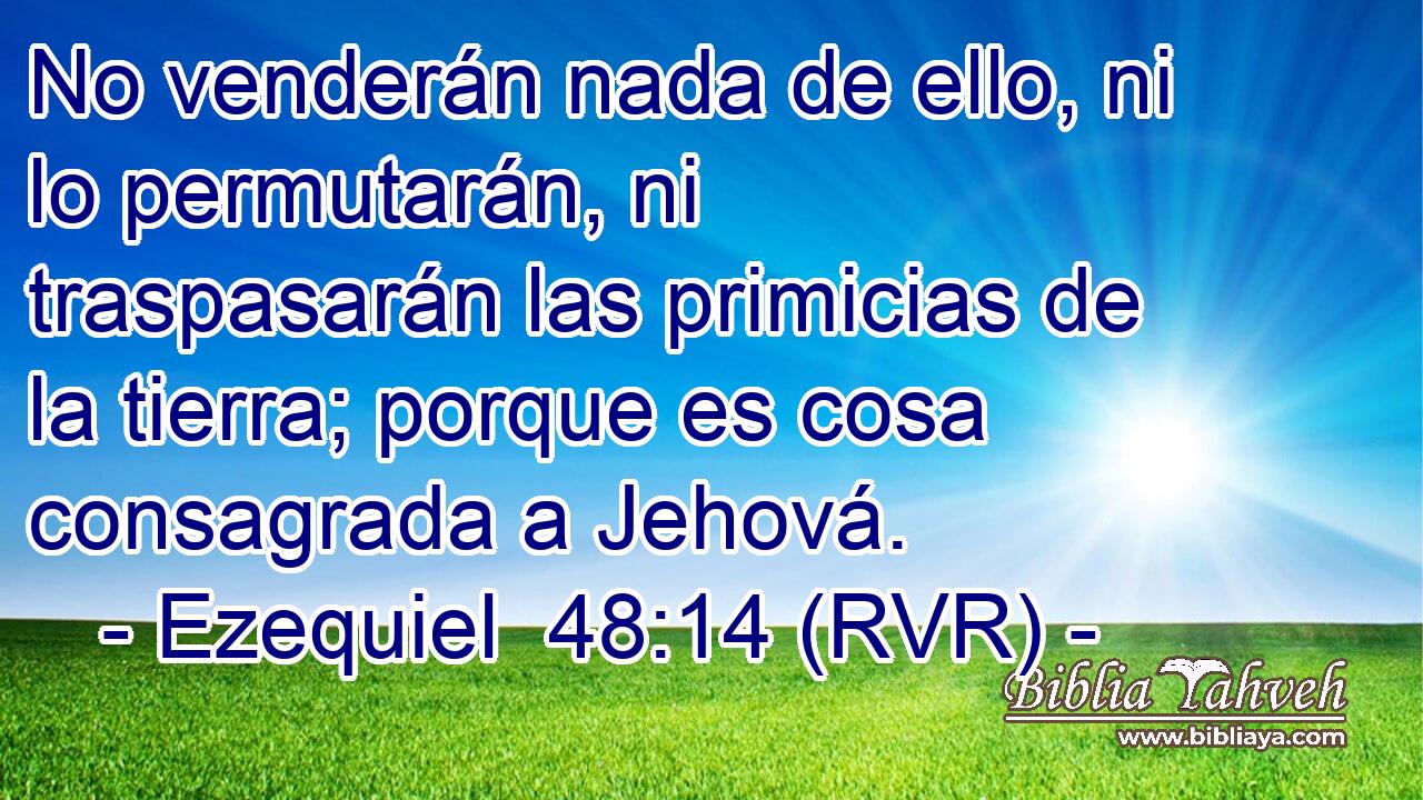 No venderán nada de ello, ni lo permutarán, ni traspasarán las primicias de la tierra; porque es cosa consagrada a Jehová.