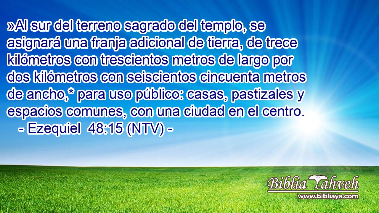 »Al sur del terreno sagrado del templo, se asignará una franja adicional de tierra, de trece kilómetros con trescientos metros de largo por dos kilómetros con seiscientos cincuenta metros de ancho,* para uso público: casas, pastizales y espacios comunes, con una ciudad en el centro.