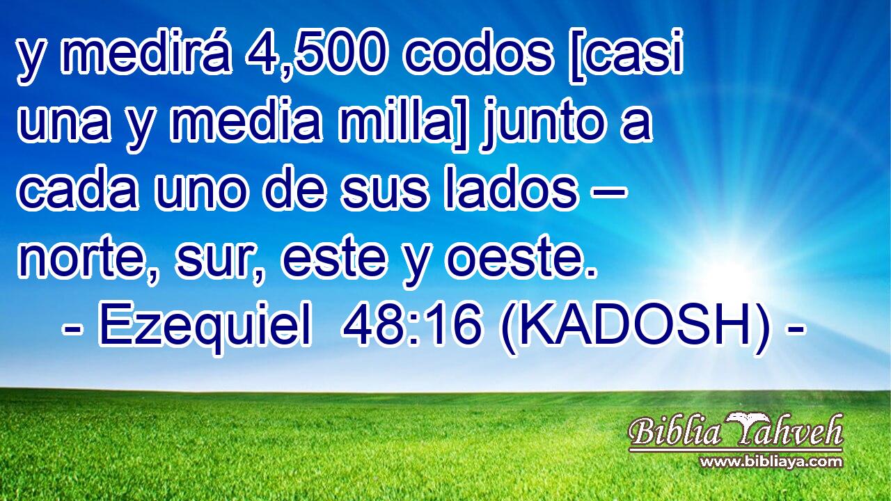  y medirá 4,500 codos [casi una y media milla] junto a cada uno de sus lados – norte, sur, este y oeste. 