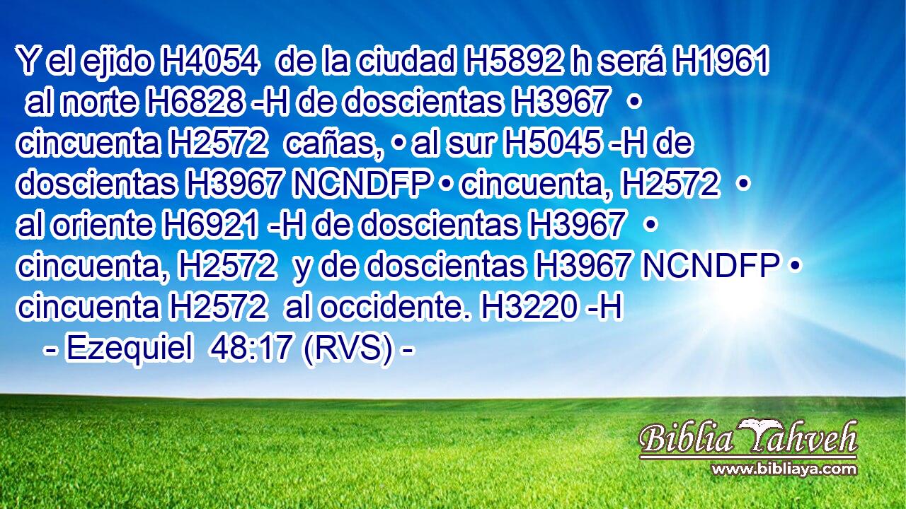 Y el ejido H4054  de la ciudad H5892 h será H1961  al norte H6828 -H de doscientas H3967  • cincuenta H2572  cañas, • al sur H5045 -H de doscientas H3967 NCNDFP • cincuenta, H2572  • al oriente H6921 -H de doscientas H3967  • cincuenta, H2572  y de doscientas H3967 NCNDFP • cincuenta H2572  al occidente. H3220 -H 