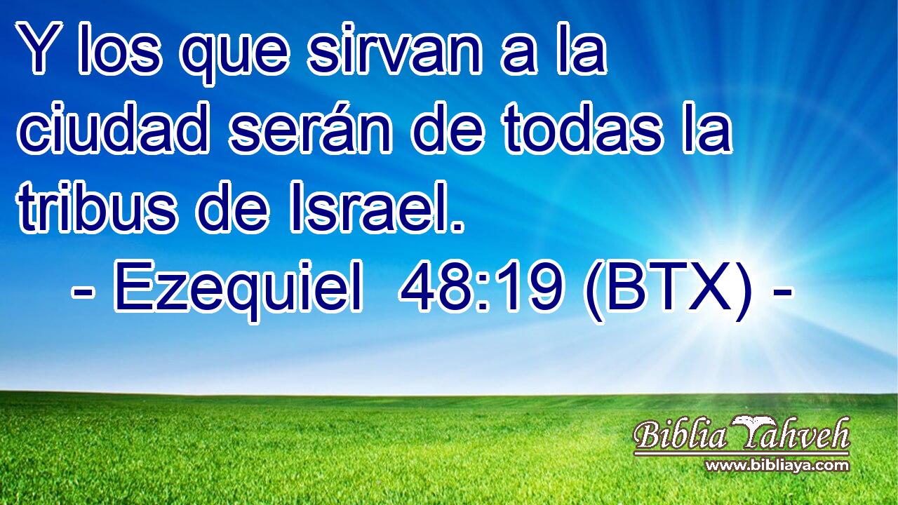 Y los que sirvan a la ciudad serán de todas la tribus de Israel.