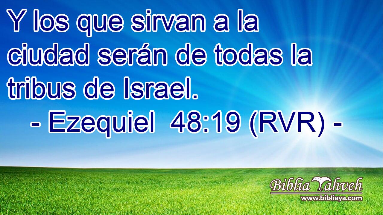 Y los que sirvan a la ciudad serán de todas la tribus de Israel.