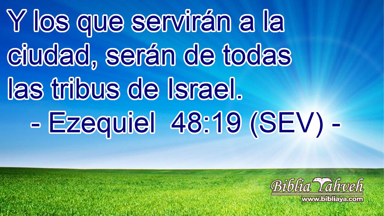 Y los que servirán a la ciudad, serán de todas las tribus de Israel.