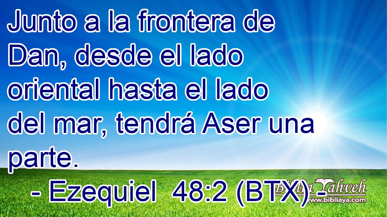 Junto a la frontera de Dan, desde el lado oriental hasta el lado del mar, tendrá Aser una parte.