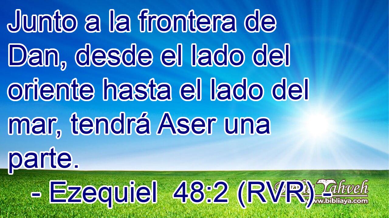 Junto a la frontera de Dan, desde el lado del oriente hasta el lado del mar, tendrá Aser una parte.