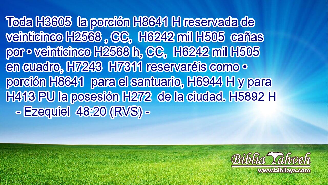 Toda H3605  la porción H8641 H reservada de veinticinco H2568 , CC,  H6242 mil H505  cañas por • veinticinco H2568 h, CC,  H6242 mil H505  en cuadro, H7243  H7311 reservaréis como • porción H8641  para el santuario, H6944 H y para H413 PU la posesión H272  de la ciudad. H5892 H 