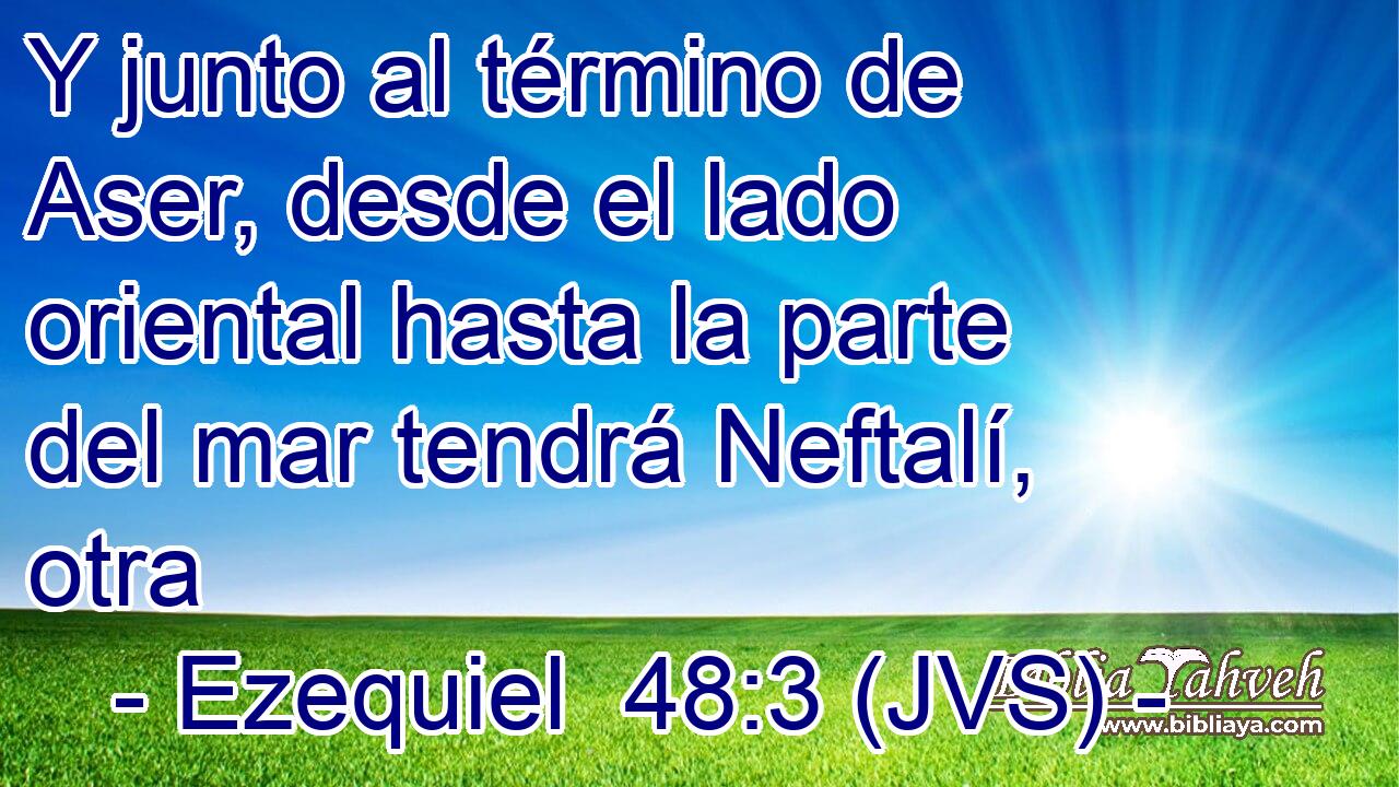 Y junto al término de Aser, desde el lado oriental hasta la parte del mar tendrá Neftalí, otra