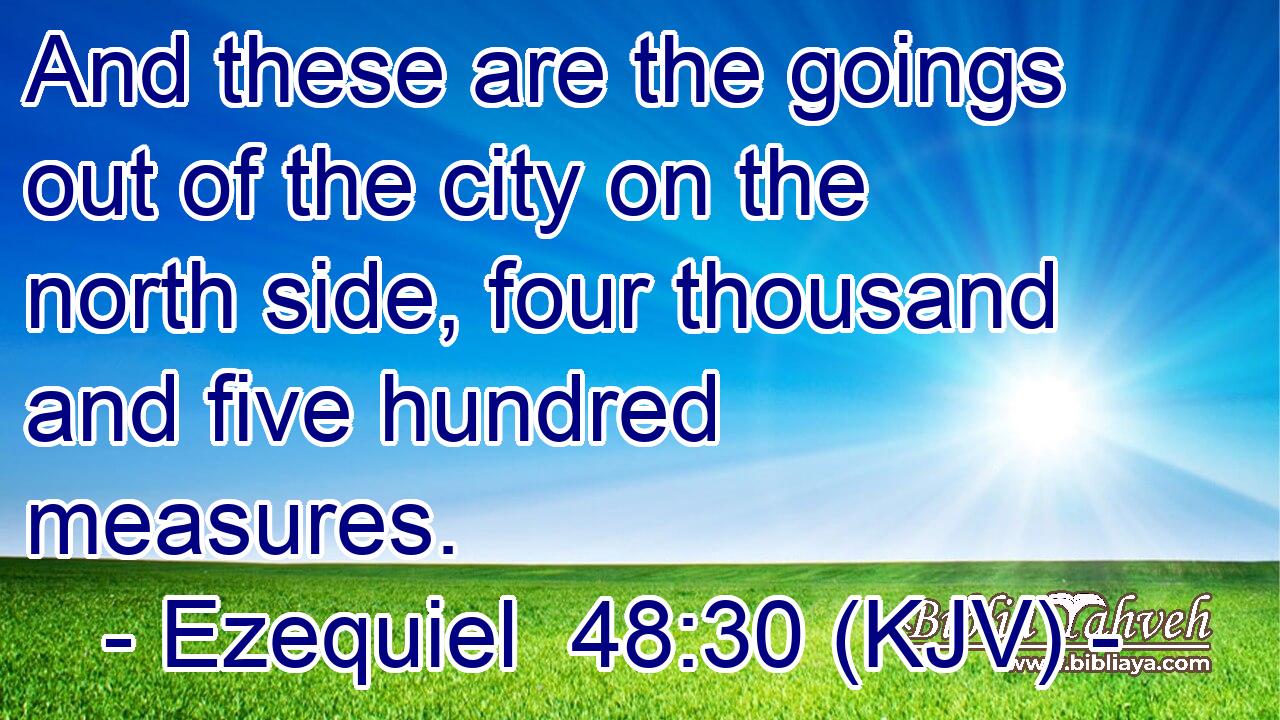And these are the goings out of the city on the north side, four thousand and five hundred measures.