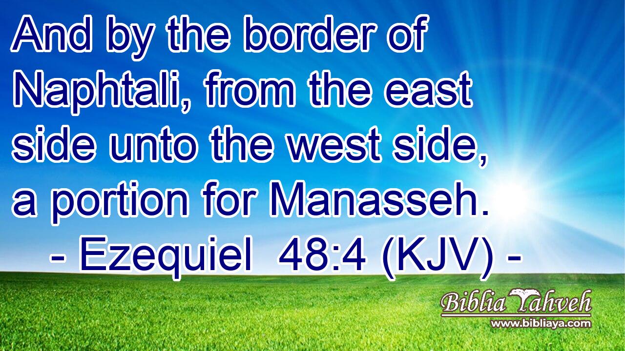 And by the border of Naphtali, from the east side unto the west side, a portion for Manasseh.