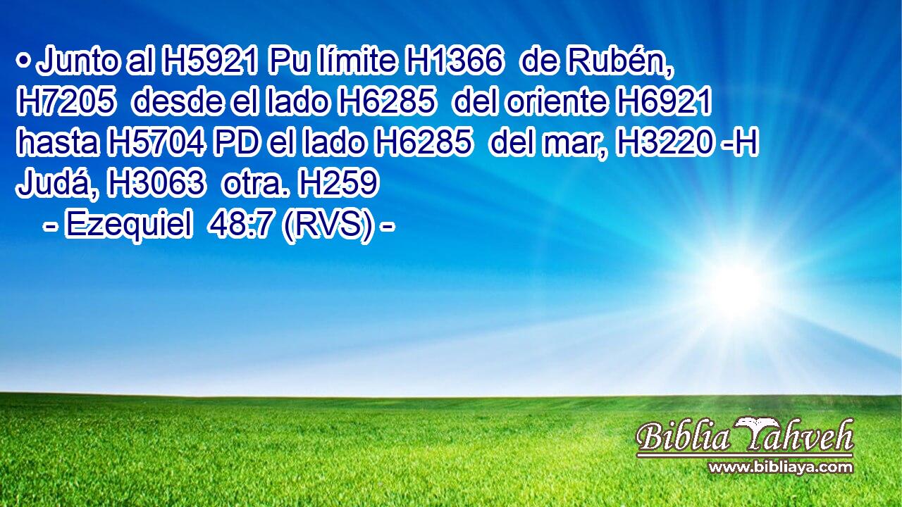 • Junto al H5921 Pu límite H1366  de Rubén, H7205  desde el lado H6285  del oriente H6921  hasta H5704 PD el lado H6285  del mar, H3220 -H Judá, H3063  otra. H259  