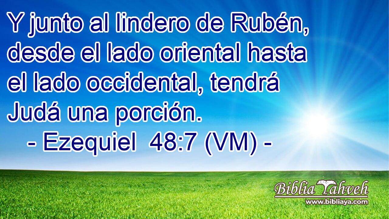  Y junto al lindero de Rubén, desde el lado oriental hasta el lado occidental, tendrá Judá una porción. 
