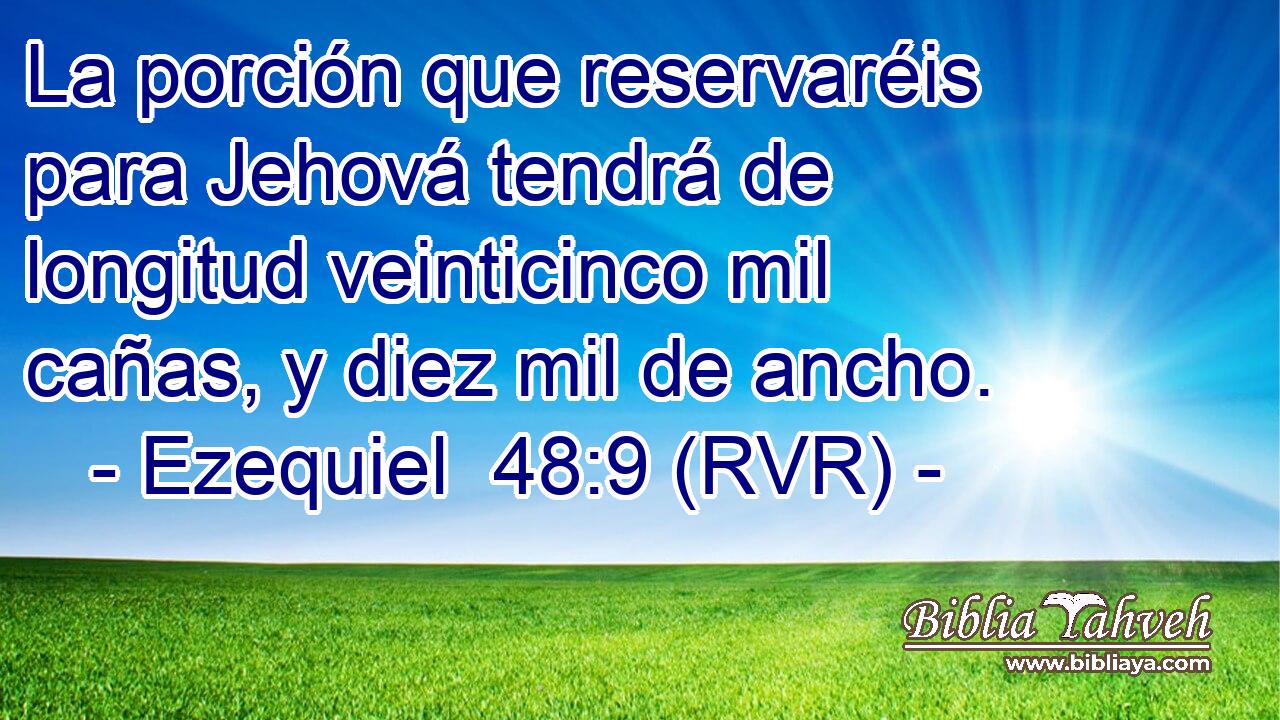 La porción que reservaréis para Jehová tendrá de longitud veinticinco mil cañas, y diez mil de ancho.